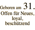 Geboren am  31. Offen für