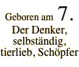 Geboren am  7. Der Denker,