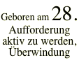 Geboren am 28. Aufforderung aktiv zu