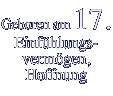 Geboren am 17. Einfühlungs- vermögen, Hoffnung