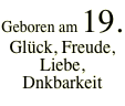 Geboren am 19. Glück, Freude, Liebe,